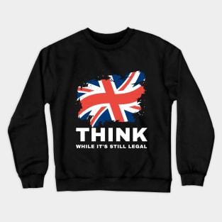 Think While It's Still Legal Crewneck Sweatshirt